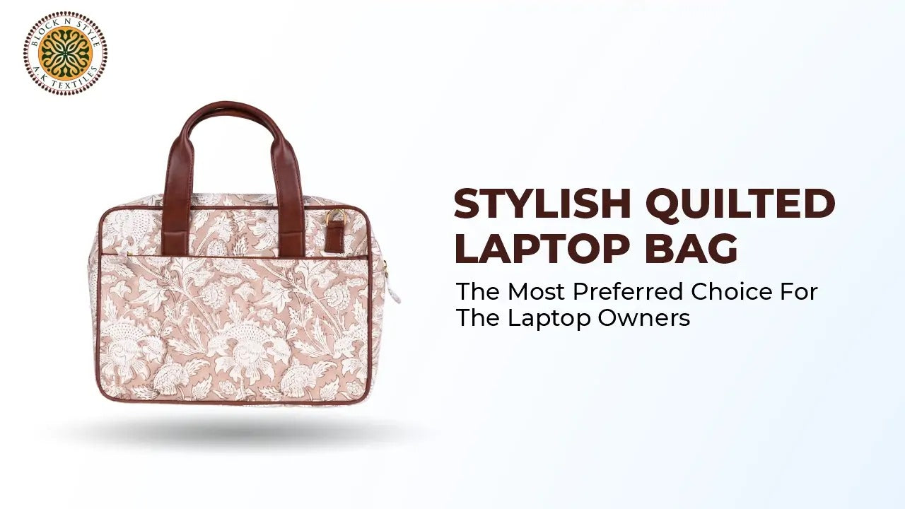 Stylish Quilted Laptop Bag: The Most Preferred Choice For The Laptop Owners